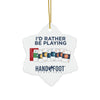 I'd Rather Be Playing Hand & Foot Ceramic Ornament, 3 Shapes