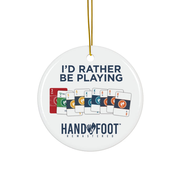 I'd Rather Be Playing Hand & Foot Ceramic Ornament, 3 Shapes